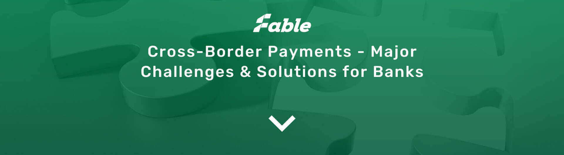 Cross-Border Payments - Major Challenges & Solutions for Banks